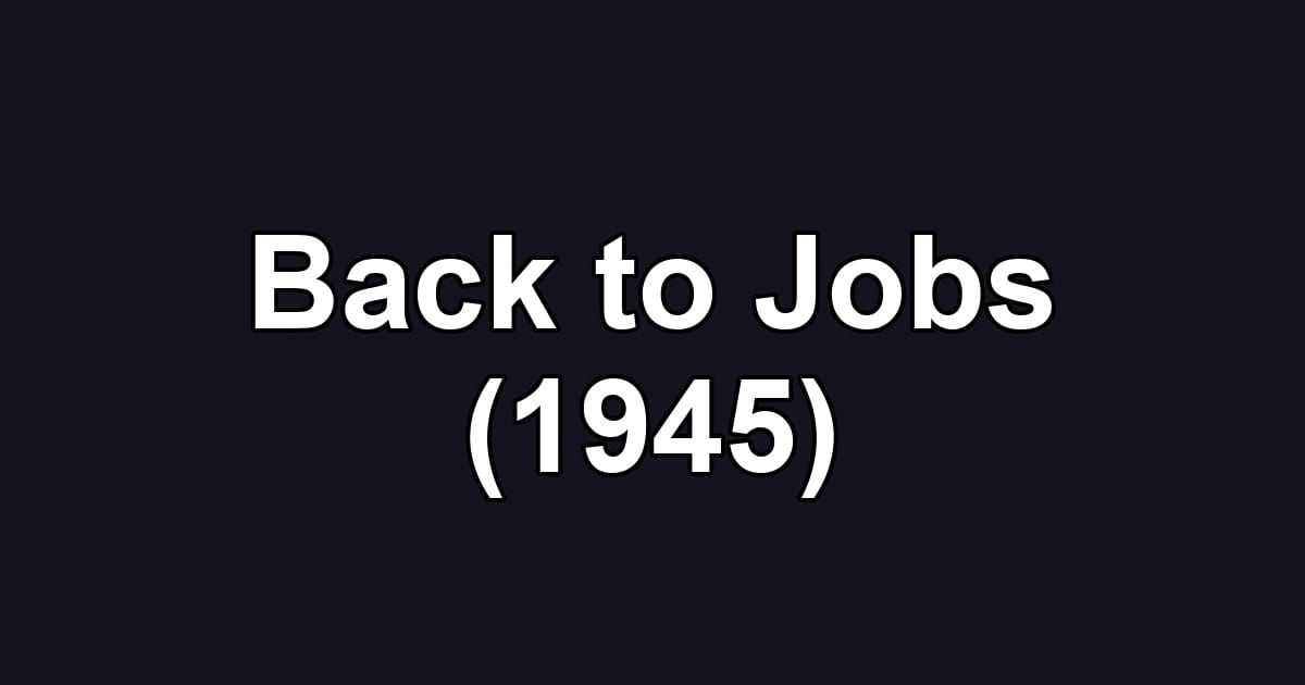 Back to Jobs (1945)