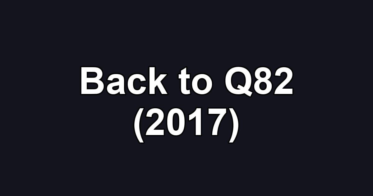 Back to Q82 (2017)