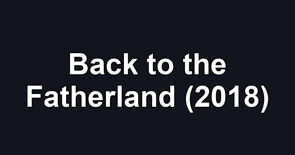 Back to the Fatherland (2018)