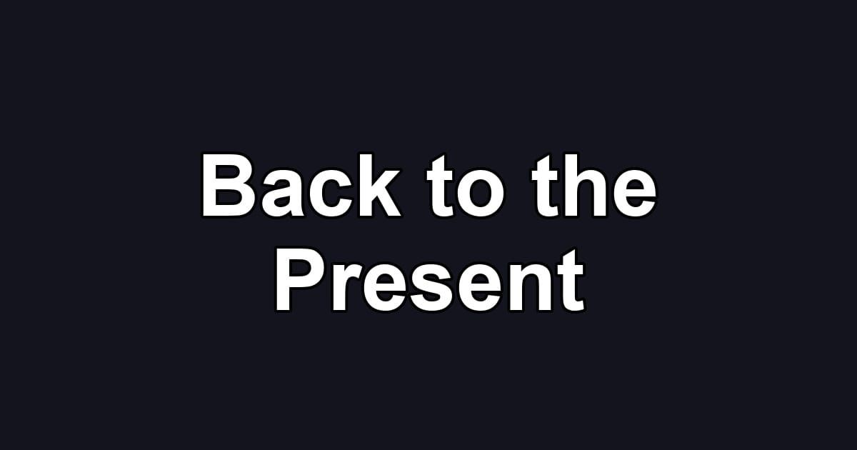 Back to the Present
