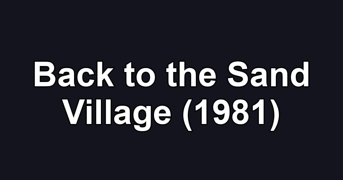 Back to the Sand Village (1981)