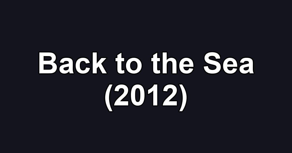 Back to the Sea (2012)