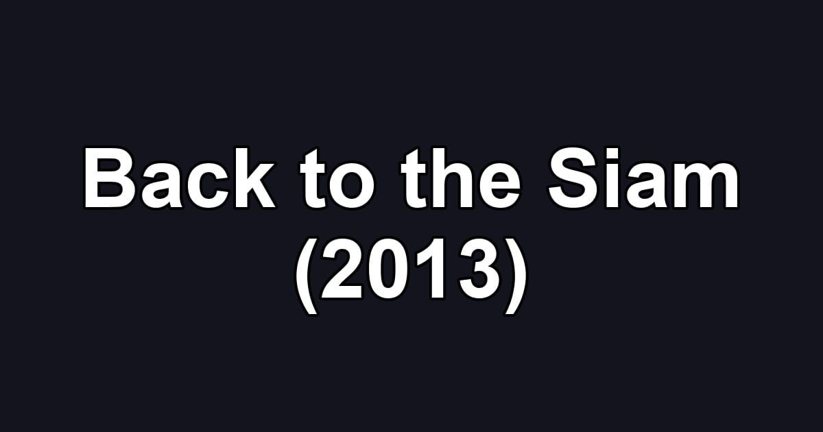 Back to the Siam (2013)
