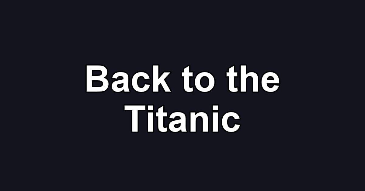 Back to the Titanic