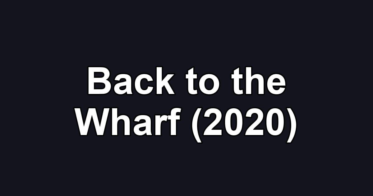 Back to the Wharf (2020)
