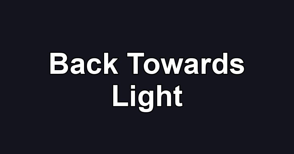 Back Towards Light