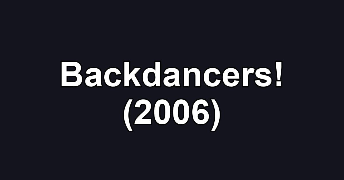 Backdancers! (2006)