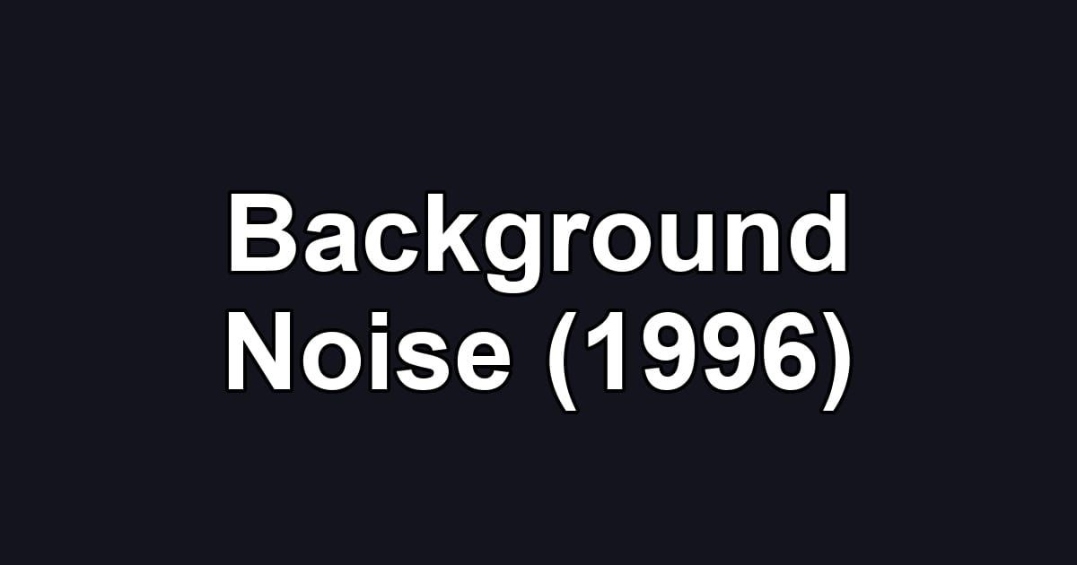 Background Noise (1996)