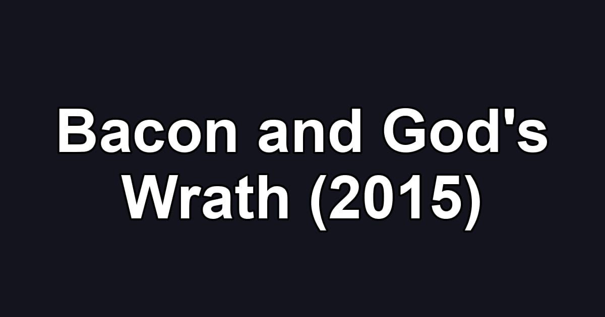 Bacon and God's Wrath (2015)