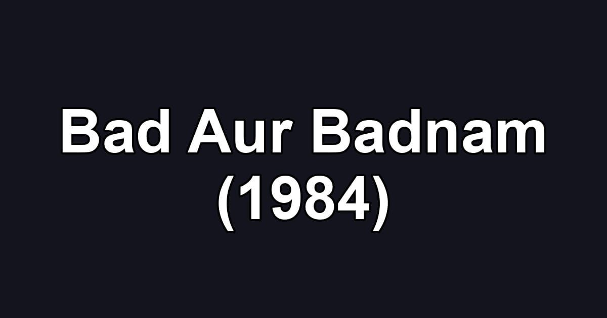 Bad Aur Badnam (1984)