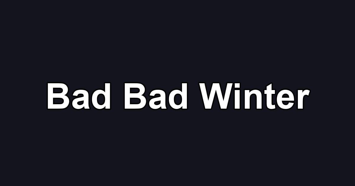 Bad Bad Winter