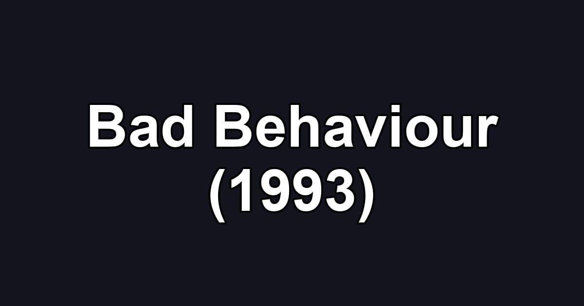 Bad Behaviour (1993)