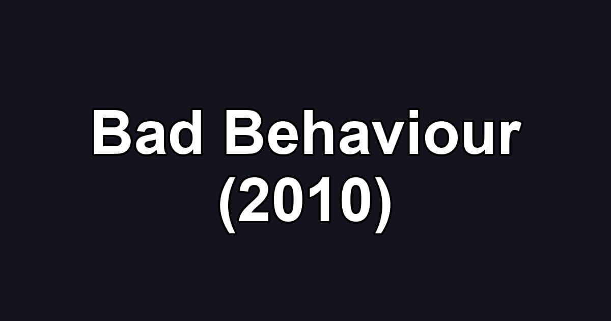 Bad Behaviour (2010)