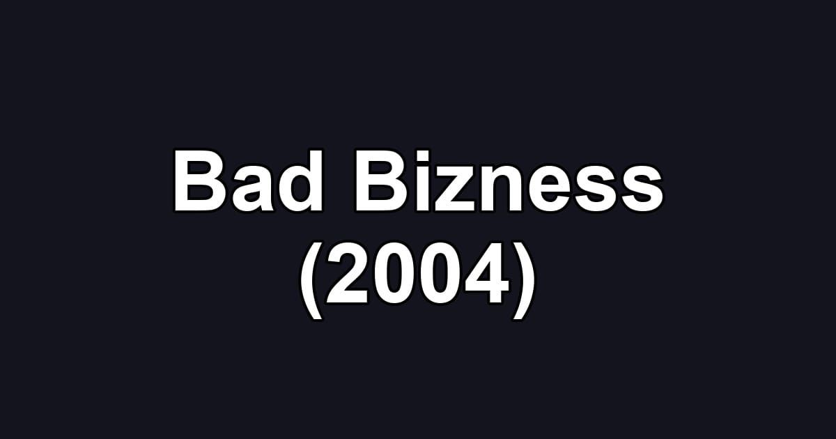 Bad Bizness (2004)