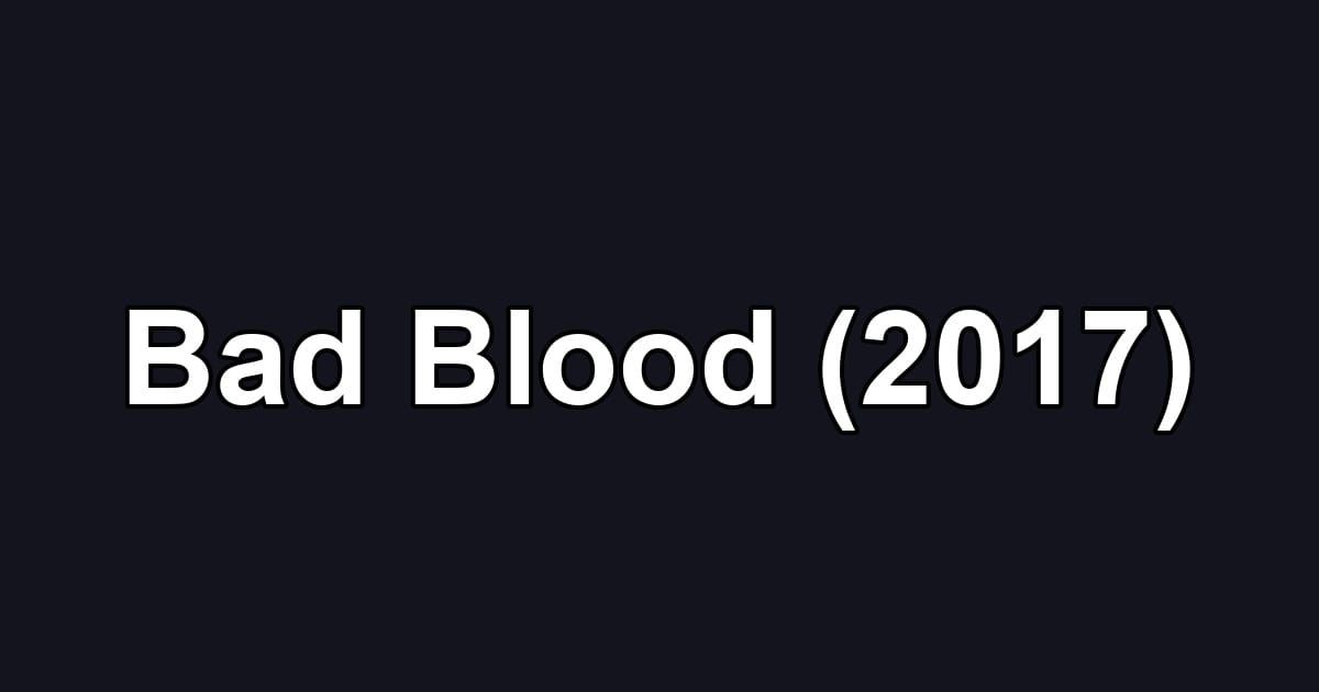 Bad Blood (2017)