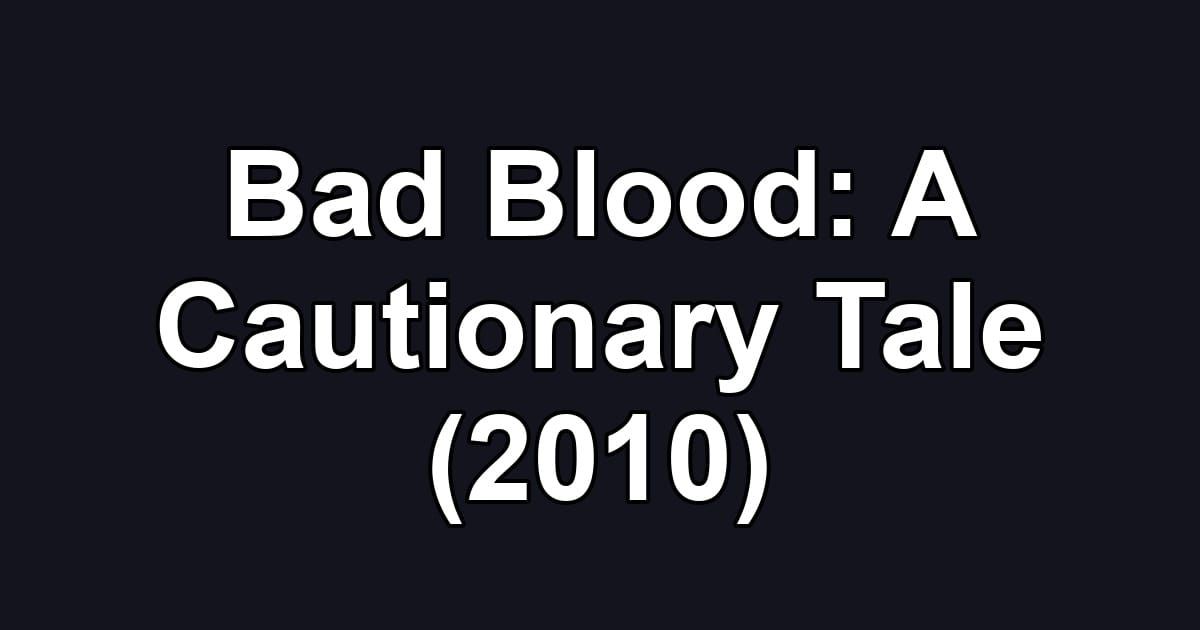 Bad Blood: A Cautionary Tale (2010)