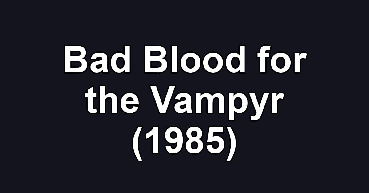 Bad Blood for the Vampyr (1985)