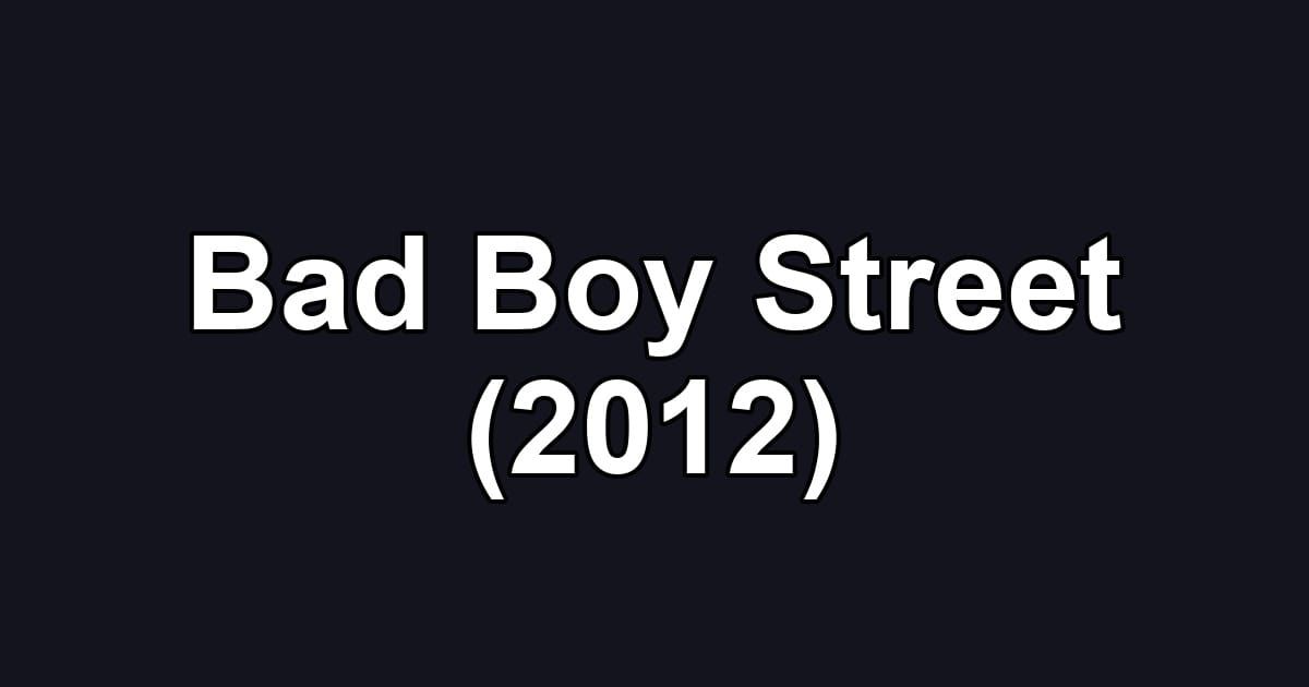 Bad Boy Street (2012)