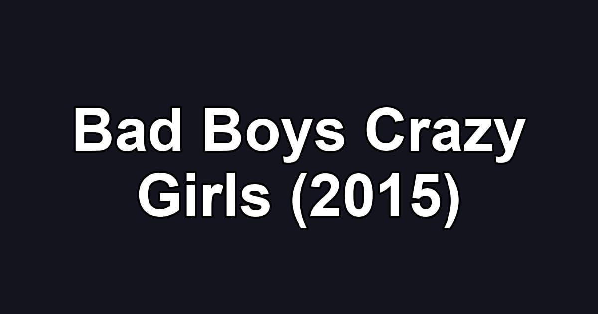 Bad Boys Crazy Girls (2015)