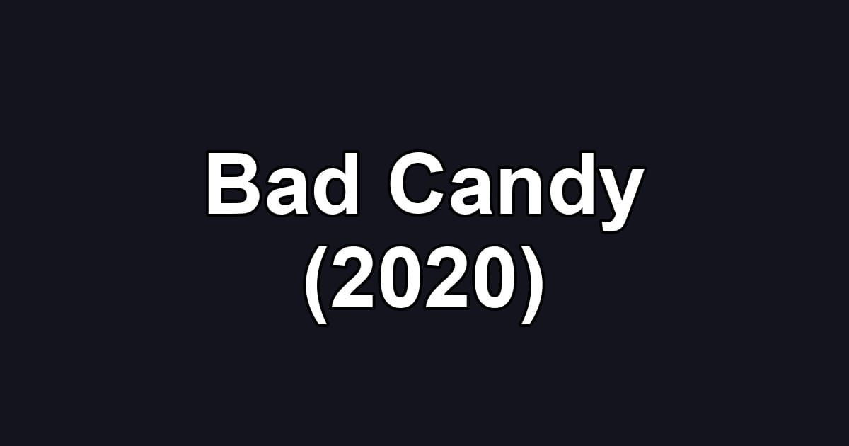 Bad Candy (2020)