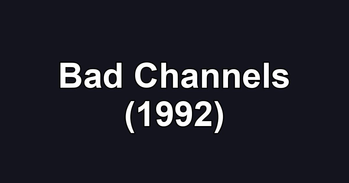 Bad Channels (1992)