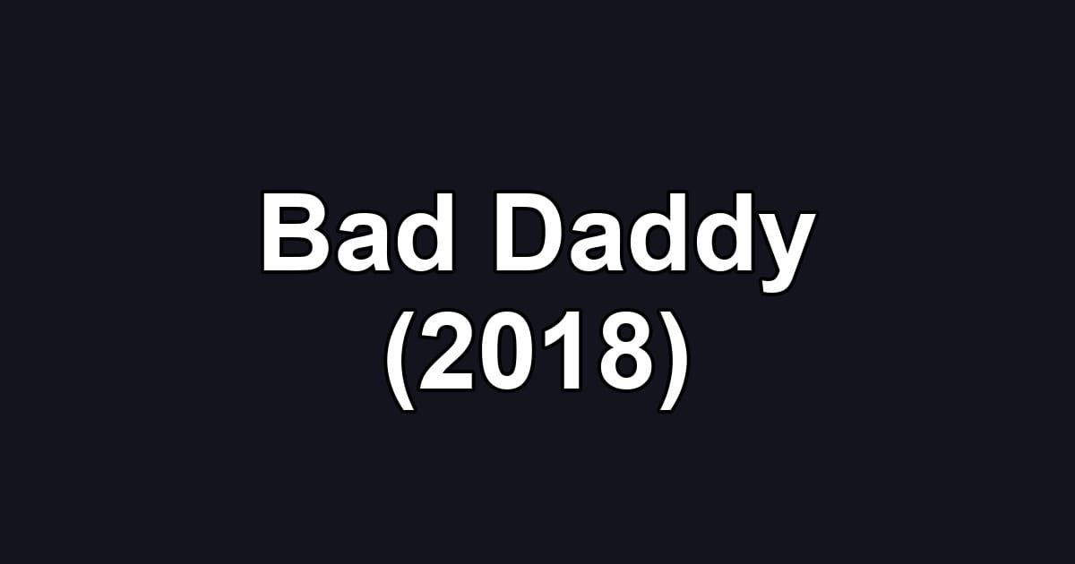 Bad Daddy (2018)