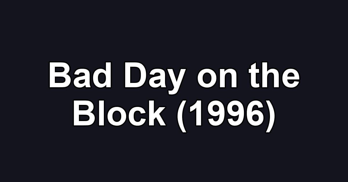 Bad Day on the Block (1996)