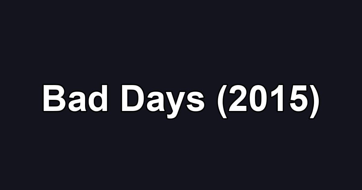 Bad Days (2015)