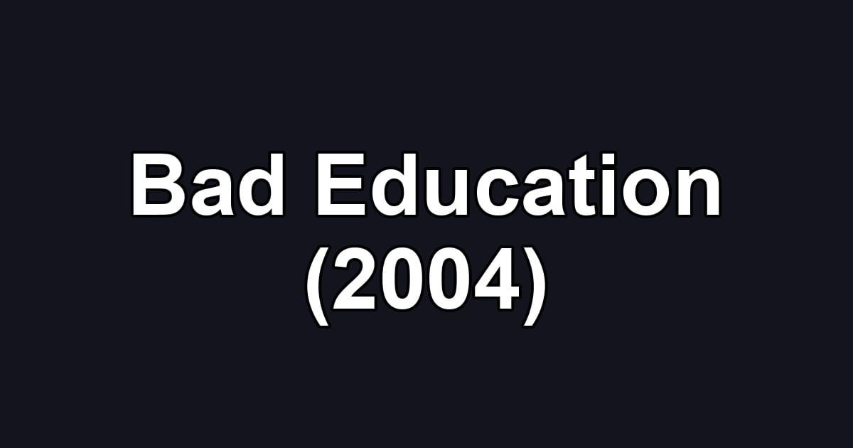 Bad Education (2004)