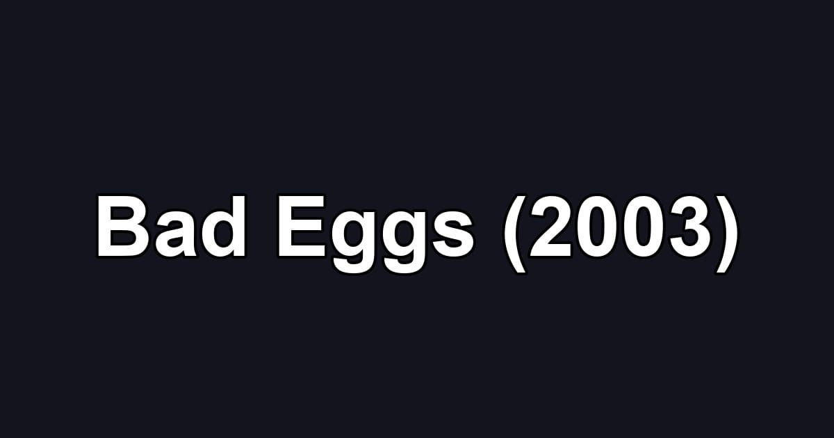 Bad Eggs (2003)