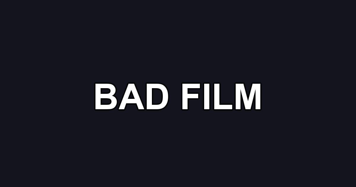 BAD FILM