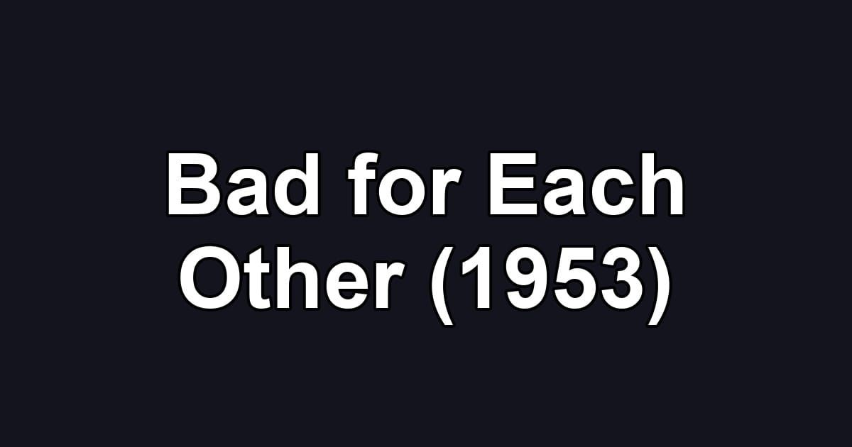 Bad for Each Other (1953)