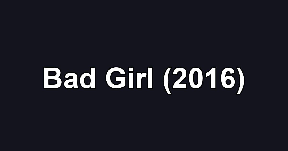 Bad Girl (2016)
