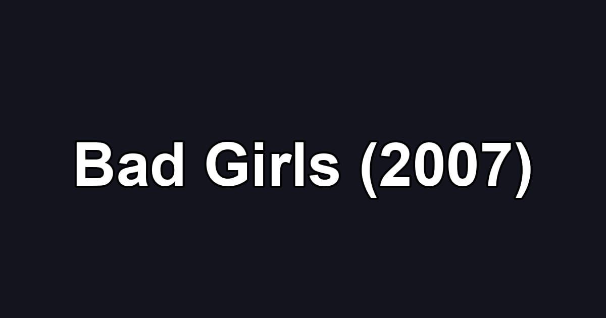 Bad Girls (2007)