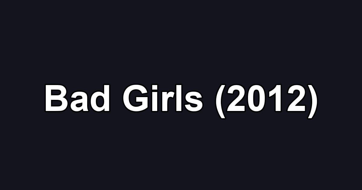 Bad Girls (2012)