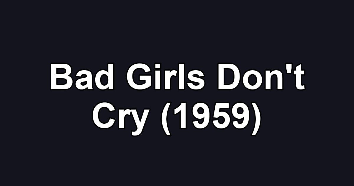 Bad Girls Don't Cry (1959)
