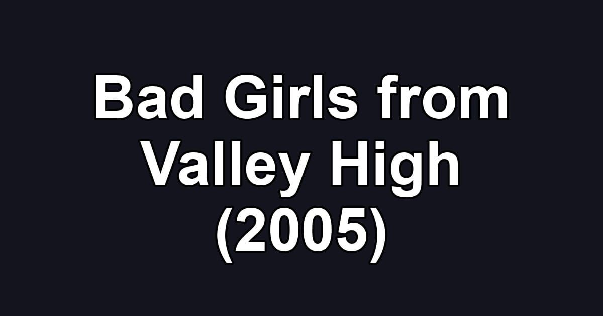 Bad Girls from Valley High (2005)