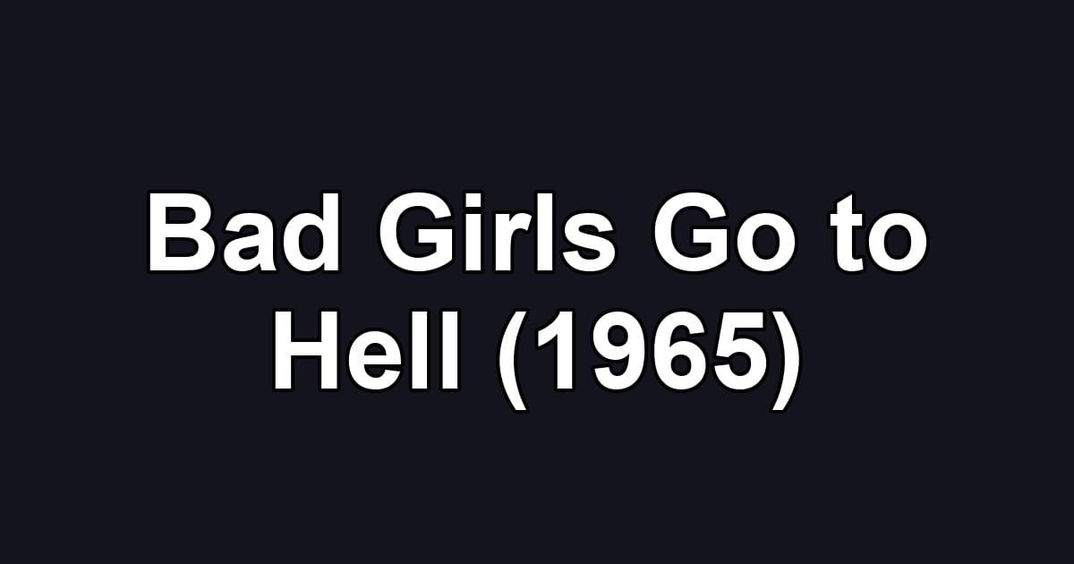 Bad Girls Go to Hell (1965)