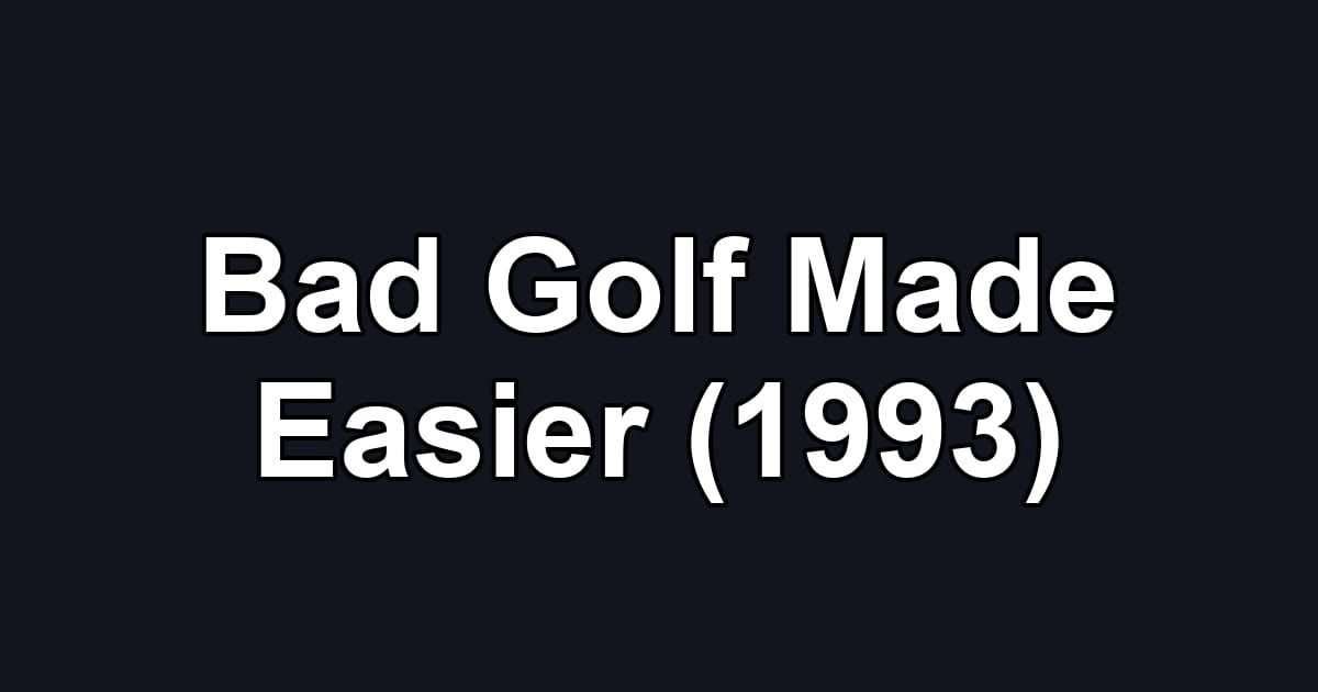 Bad Golf Made Easier (1993)