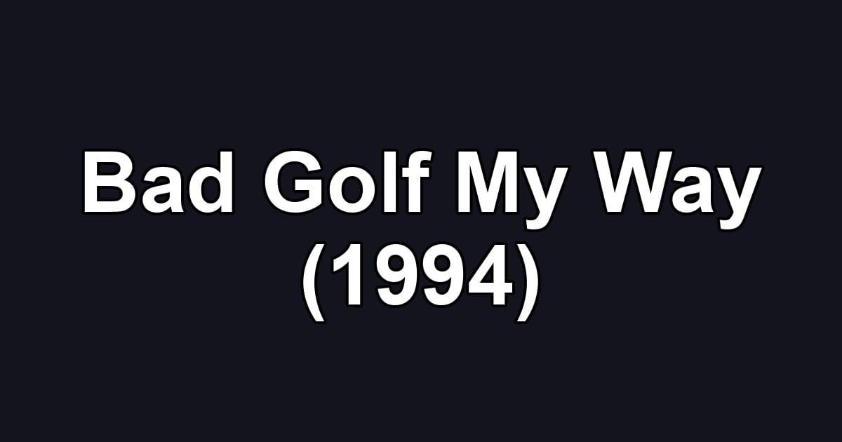 Bad Golf My Way (1994)