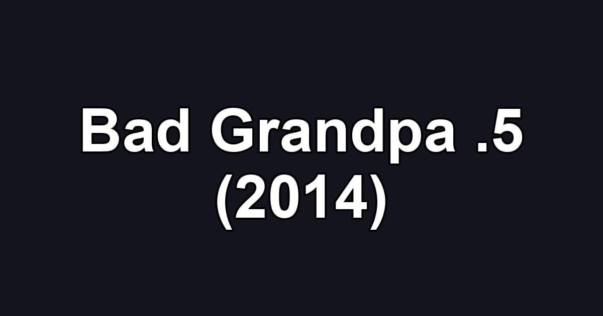 Bad Grandpa .5 (2014)