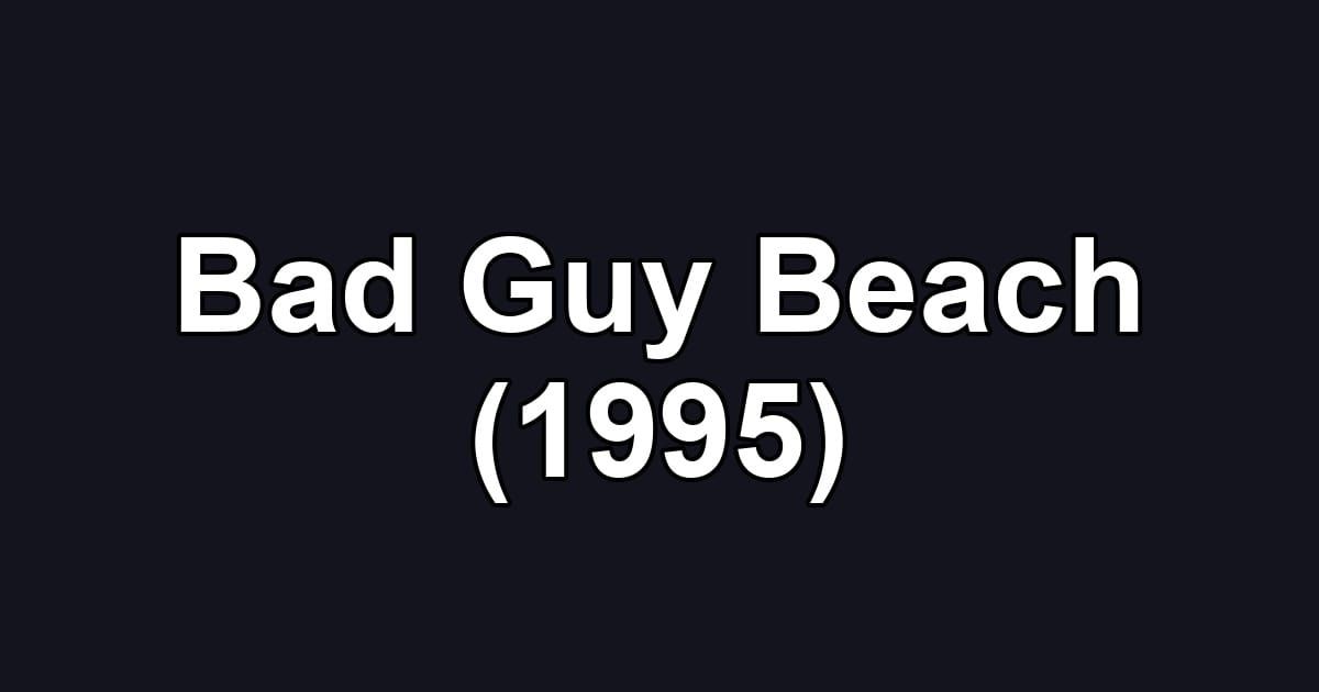 Bad Guy Beach (1995)