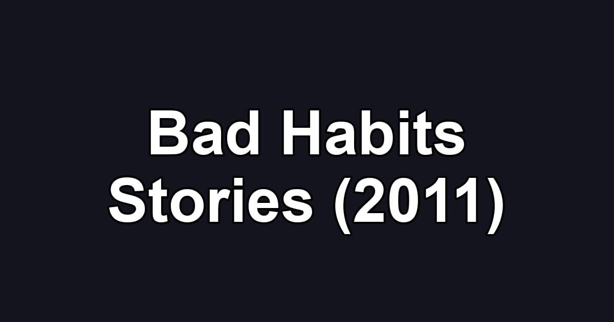 Bad Habits Stories (2011)