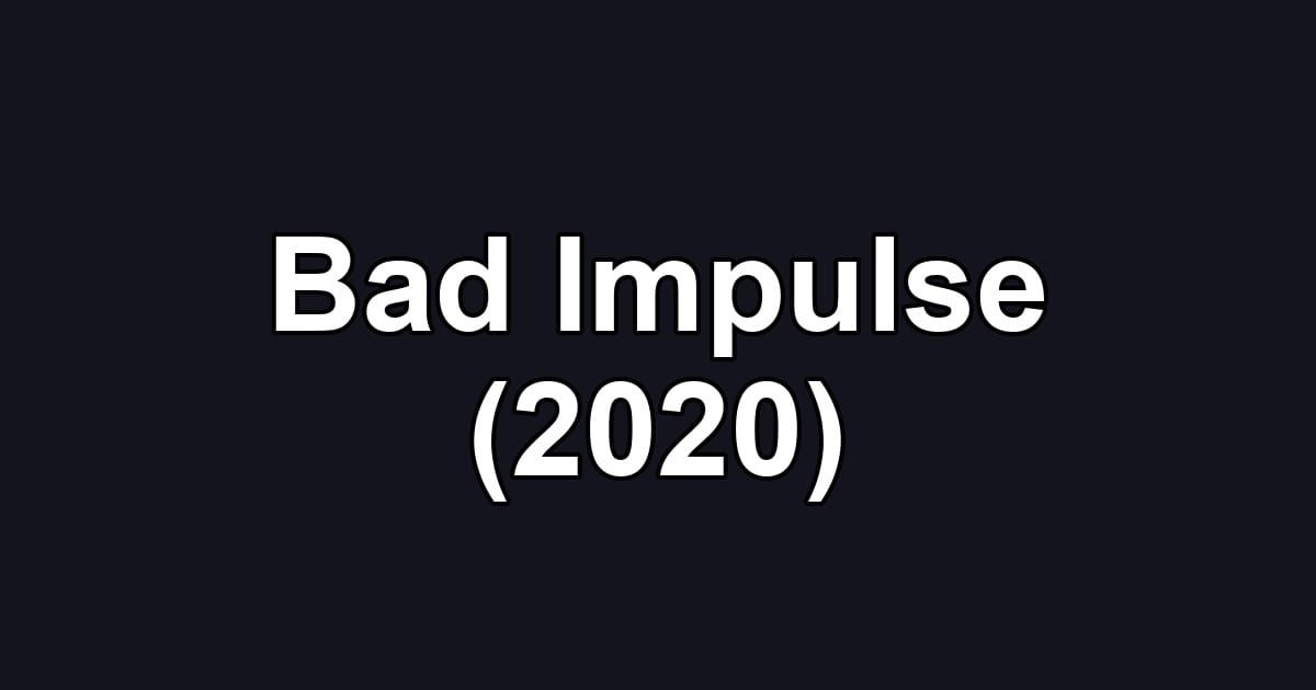 Bad Impulse (2020)