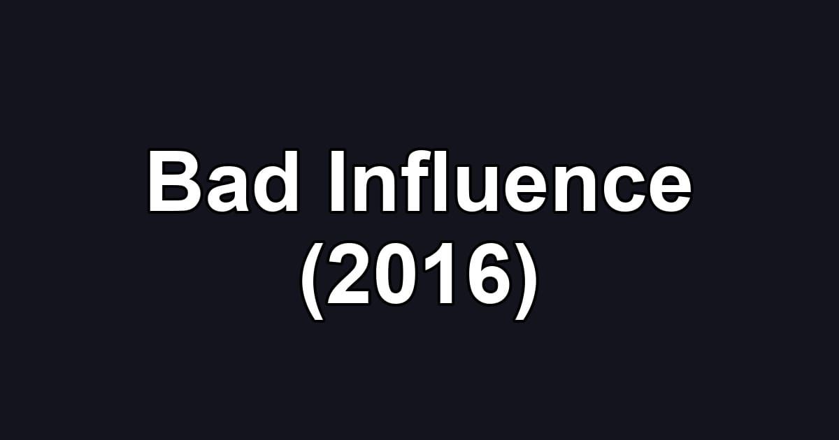 Bad Influence (2016)