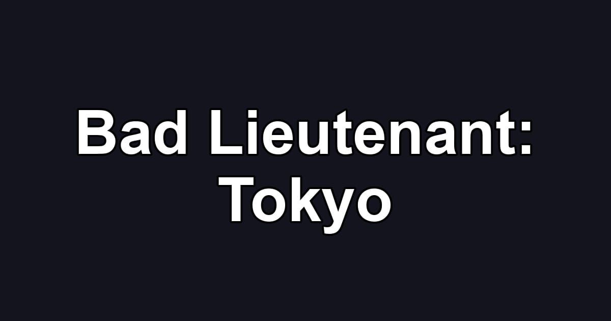 Bad Lieutenant: Tokyo