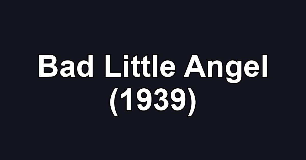 Bad Little Angel (1939)