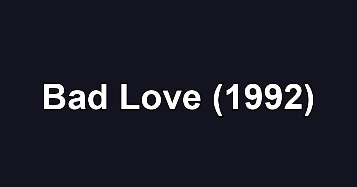 Bad Love (1992)