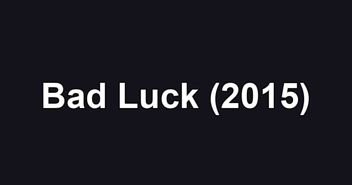 Bad Luck (2015)