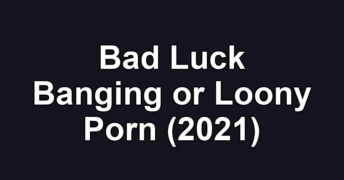 Bad Luck Banging or Loony Porn (2021)